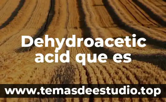 Que es la flor segun la botanica 3 Dehydroacetic acid que es