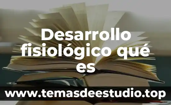 Que es creencias e identidad desarrollo humano 5 Desarrollo fisiológico qué es