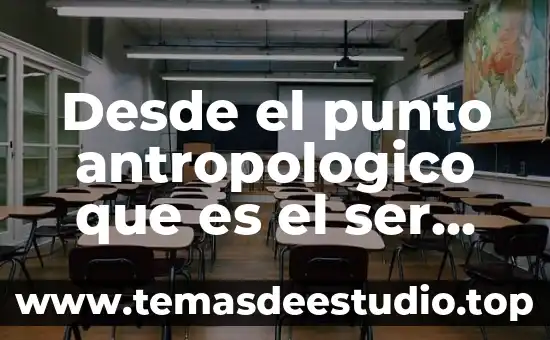 Que es lo que le conviene comer al ser humano 5 Desde el punto antropologico que es el ser humano