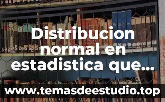 Qué es hipótesis alternativa en probabilidad y estadística 8 Distribucion normal en estadistica que es