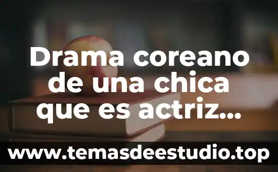 Que es ser una chica fea 8 Drama coreano de una chica que es actriz modelo