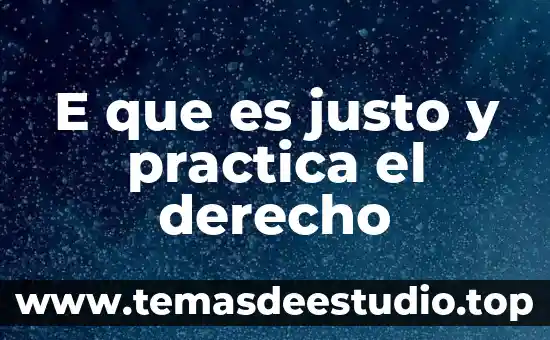 Ignacio Burgoa definición que es el derecho 5 E que es justo y practica el derecho