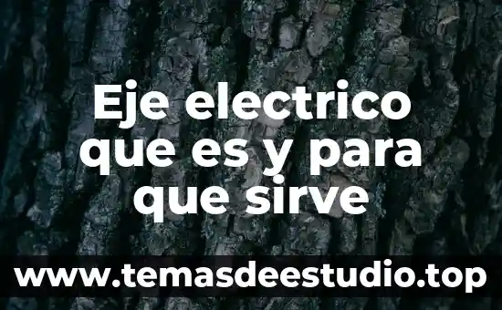 Qué es un capacitor de un motor eléctrico 4 Eje electrico que es y para que sirve