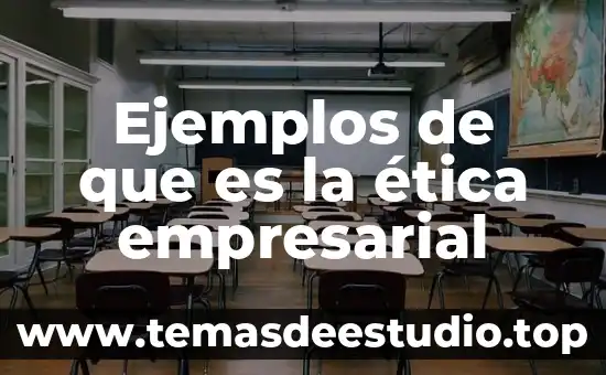 Que es el temperamento etica 7 Ejemplos de que es la ética empresarial