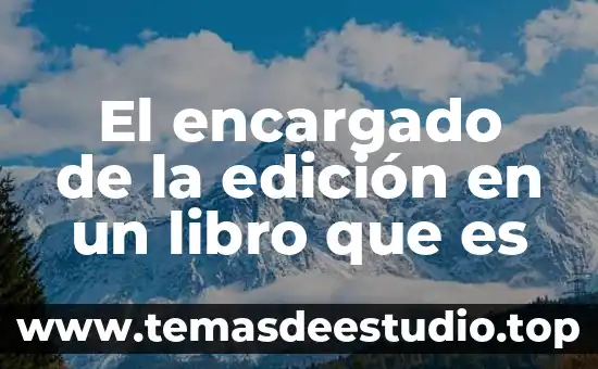 Que es la edicion en un periodico 7 El encargado de la edición en un libro que es
