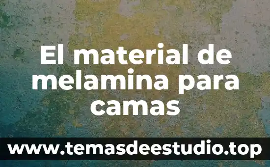 Qué es material educativo tipos y nombres 7 El material de melamina para camas