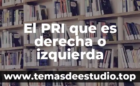 Que es la izquierda y la derecha en argentina 4 El PRI que es derecha o izquierda