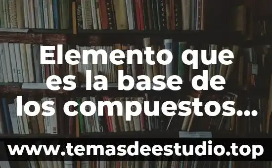Catsup que es elemento compuesto o mezcla 6 Elemento que es la base de los compuestos organicos