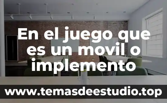 En el juego que es un movil o implemento
