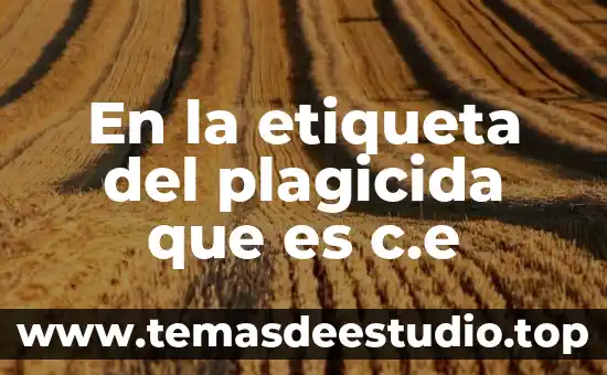 2CO2 que es 7 En la etiqueta del plagicida que es c.e