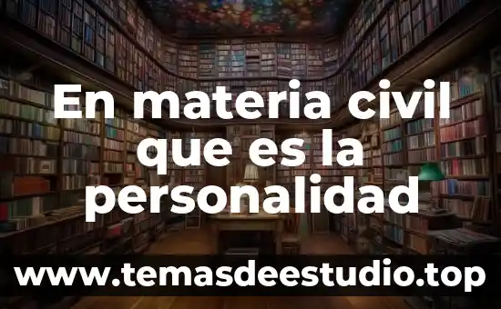 En materia civil que es la personalidad