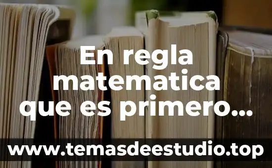 En regla matematica que es primero suma o multiplicacion