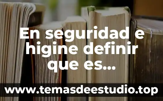 En seguridad e higine definir que es seguridad