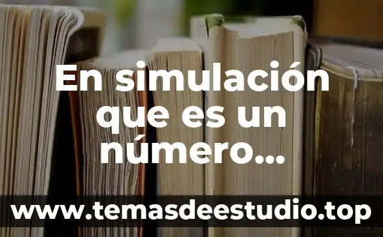Que es el metodo aleatorio o determinístico 8 En simulación que es un número aleatorio