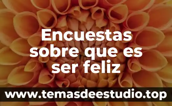 Que es un mecanismo compuesto 7 Encuestas sobre que es ser feliz