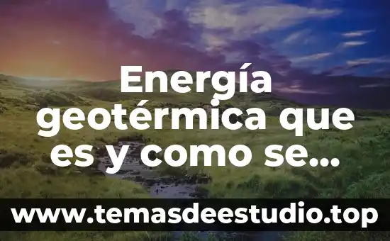 Que es el gradiente energia 4 Energía geotérmica que es y como se obtiene