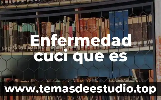 Que es la etiopatogenia de una enfermedad 4 Enfermedad cuci que es