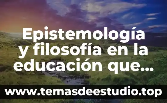 Qué es cultura y educación financiera 7 Epistemología y filosofía en la educación que es