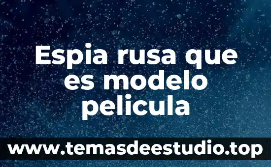 Que es un modelo educativo redalyc 5 Espia rusa que es modelo pelicula