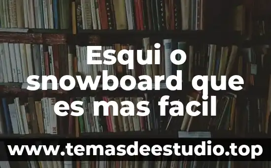 Que es el movimiento armonico simple m.a.s 4 Esqui o snowboard que es mas facil