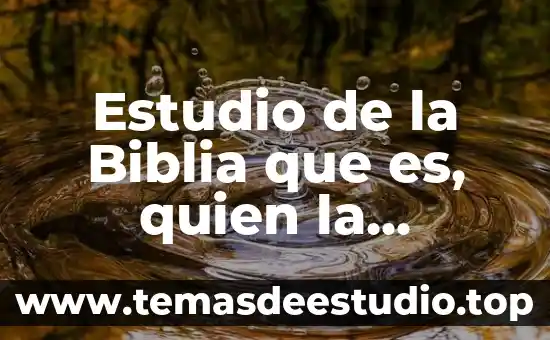 Estudio de la Biblia que es, quien la escribió