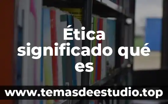 Que es el significado en la argumentación jurídica 5 Ética significado qué es