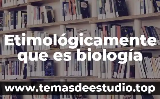 Que es programa etimologicamente 8 Etimológicamente que es biología