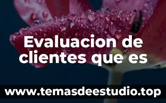 Que es administracion de las relaciones con los clientes 6 Evaluacion de clientes que es