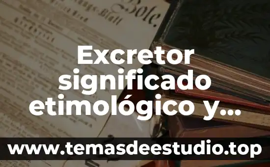 Que es el significado opinion conceptos 7 Excretor significado etimológico y que es