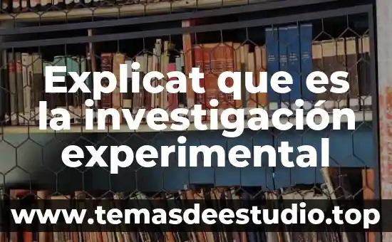 Que es el proceso experimental 7 Explicat que es la investigación experimental