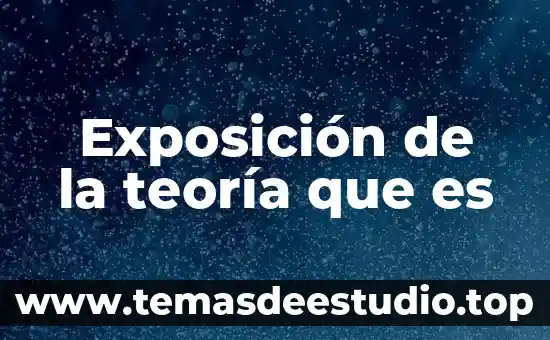 Que es la teoria general del conocimiento 5 Exposición de la teoría que es