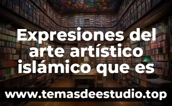 Expresiones del arte artístico islámico que es