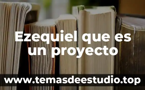 Qué es el incio de un proyecto 7 Ezequiel que es un proyecto