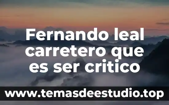 Que es el pensamiento critico y caracteristicas 6 Fernando leal carretero que es ser critico