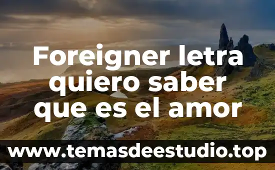 Que ese mal que es quiero ser yo 5 Foreigner letra quiero saber que es el amor