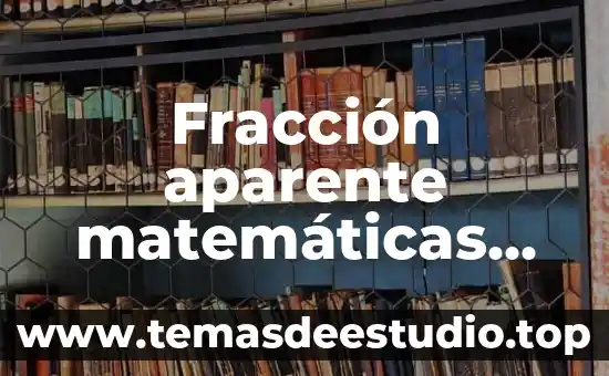 Que es número de fracción impropia 8 Fracción aparente matemáticas ejemplos