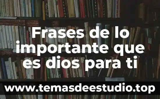 Que es la historia frases 6 Frases de lo importante que es dios para ti
