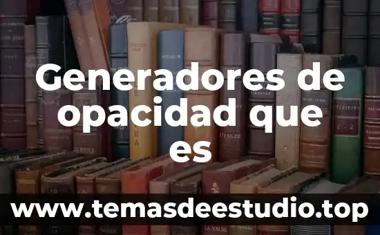 Investigas que es libertad 3 Generadores de opacidad que es