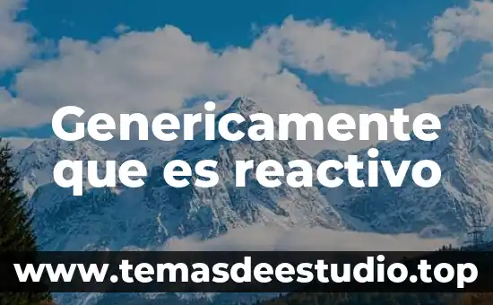 Que es un reactivo y ejemplos 3 Genericamente que es reactivo