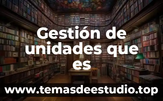 Qué es la gestión de la distribución de la planta 6 Gestión de unidades que es