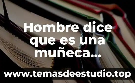 Qué es el hombre en la filosofía 8 Hombre dice que es una muñeca inflable
