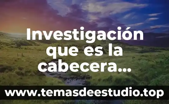 Tabla de investigación que es 3 Investigación que es la cabecera literaria
