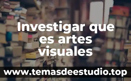 Que es danza con artes visuales 7 Investigar que es artes visuales
