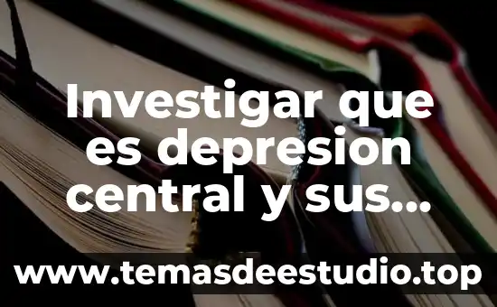 Qué es la depresión concepto 5 Investigar que es depresion central y sus caracteristicas