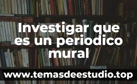 Que es una carta mural 6 Investigar que es un periodico mural