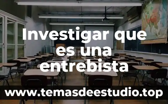 Investigar que es una entrebista