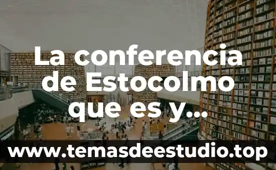 Música que es explicación 3 La conferencia de Estocolmo que es y objetivo