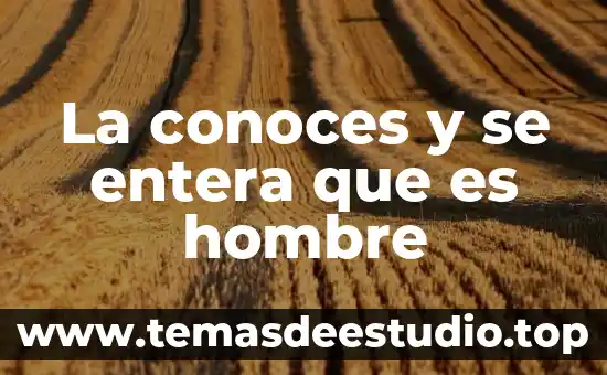 La conoces y se entera que es hombre