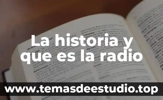 La historia y que es la radio