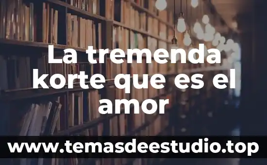 Pensamiento de lo que es el amor 8 La tremenda korte que es el amor